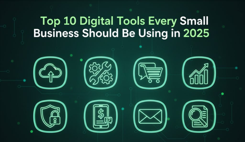 Top 10 Digital Tools Every Small Business Should Be Using in 2025